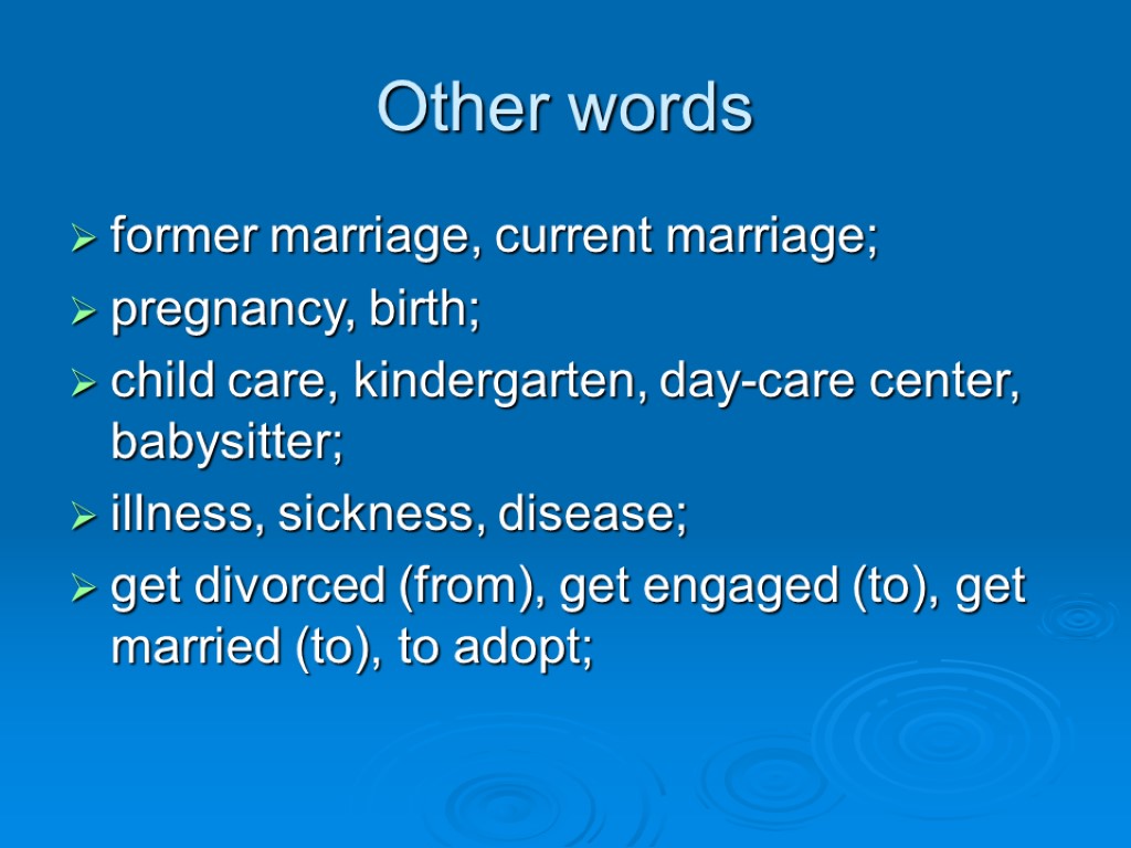 Other words former marriage, current marriage; pregnancy, birth; child care, kindergarten, day-care center, babysitter;